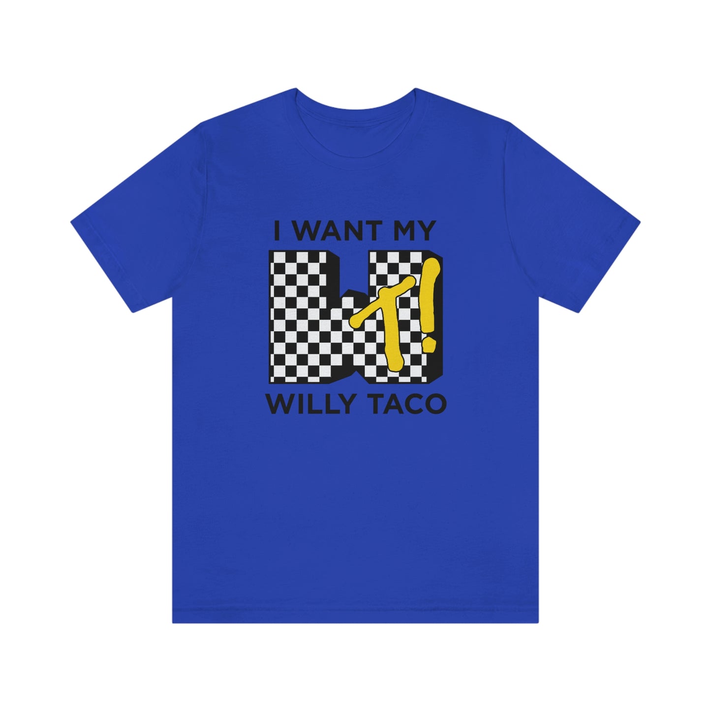 I Want My Willy Taco Short Sleeve Tee