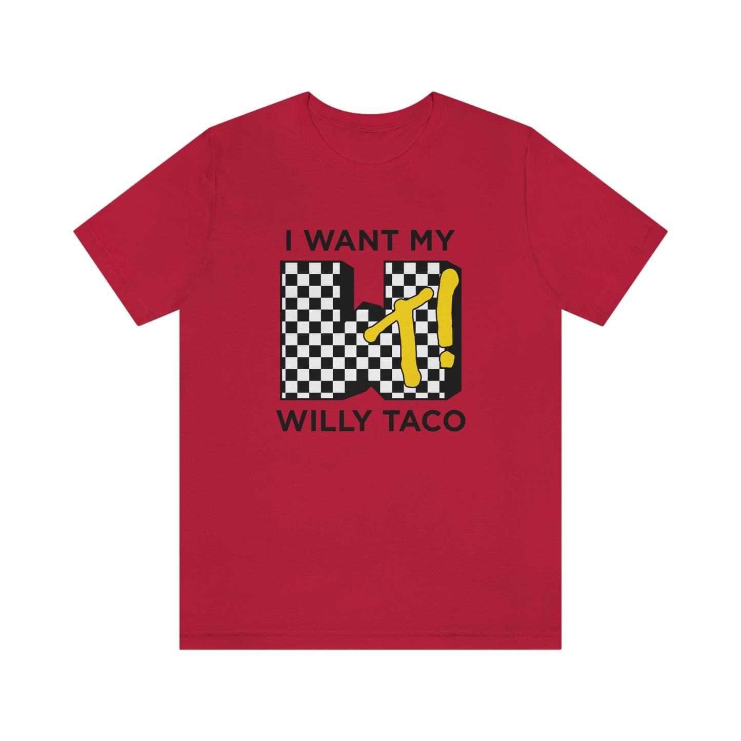 I Want My Willy Taco Short Sleeve Tee