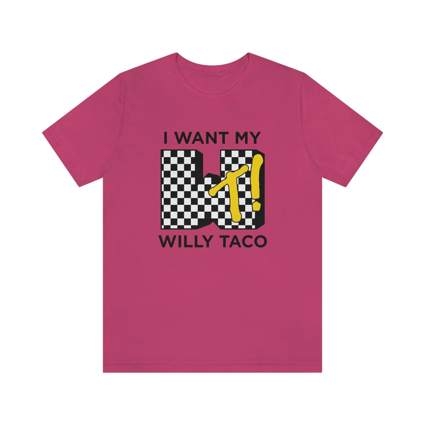I Want My Willy Taco Short Sleeve Tee