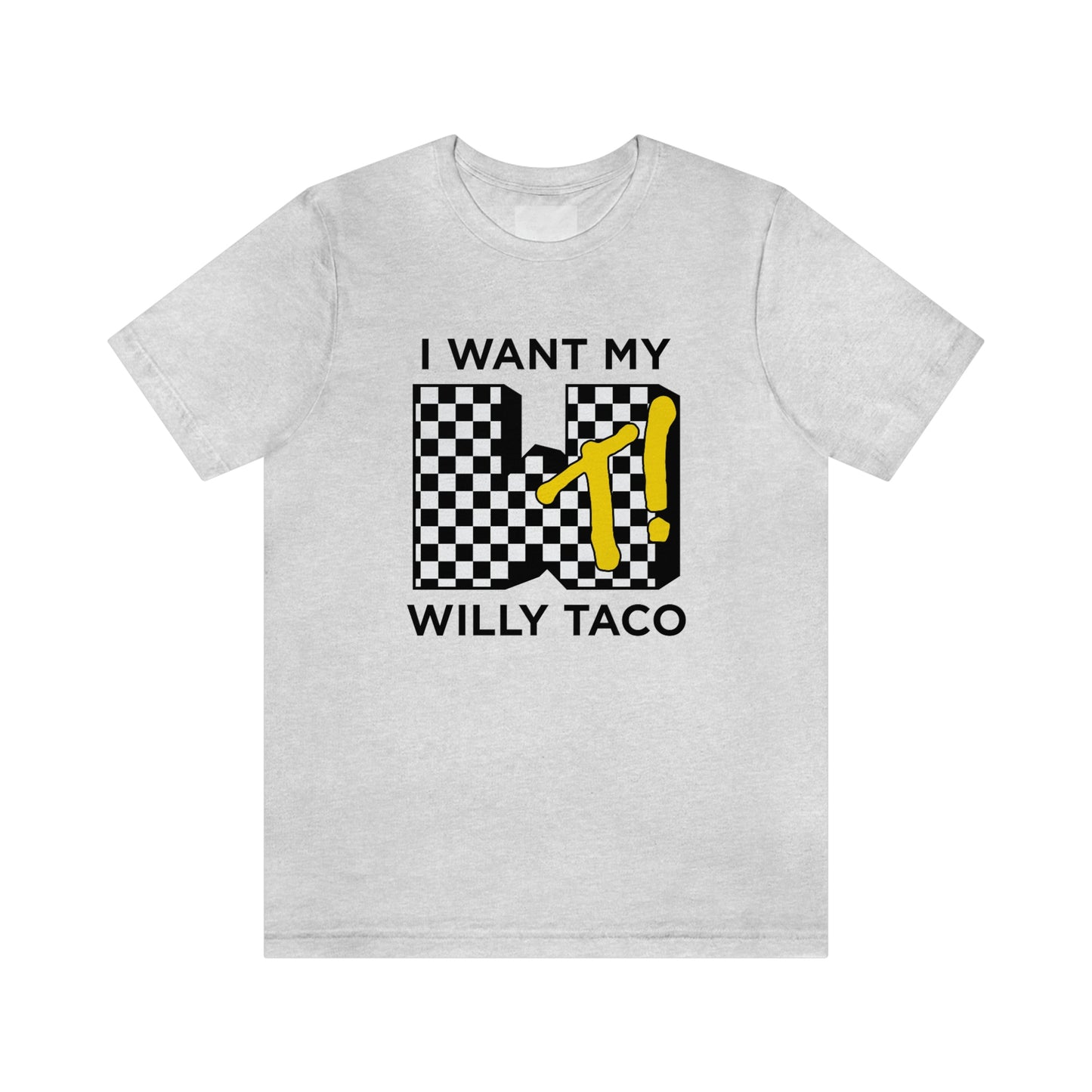 I Want My Willy Taco Short Sleeve Tee