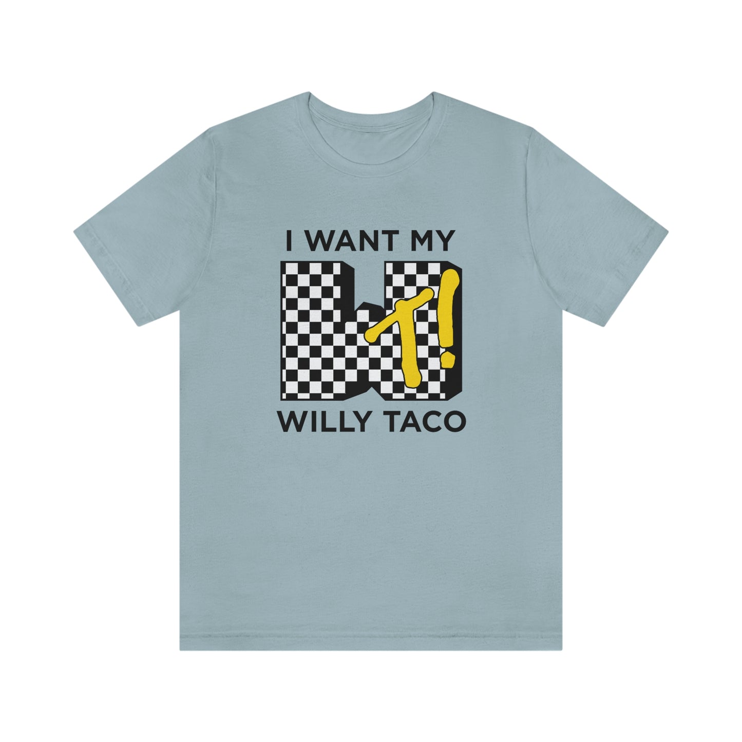 I Want My Willy Taco Short Sleeve Tee