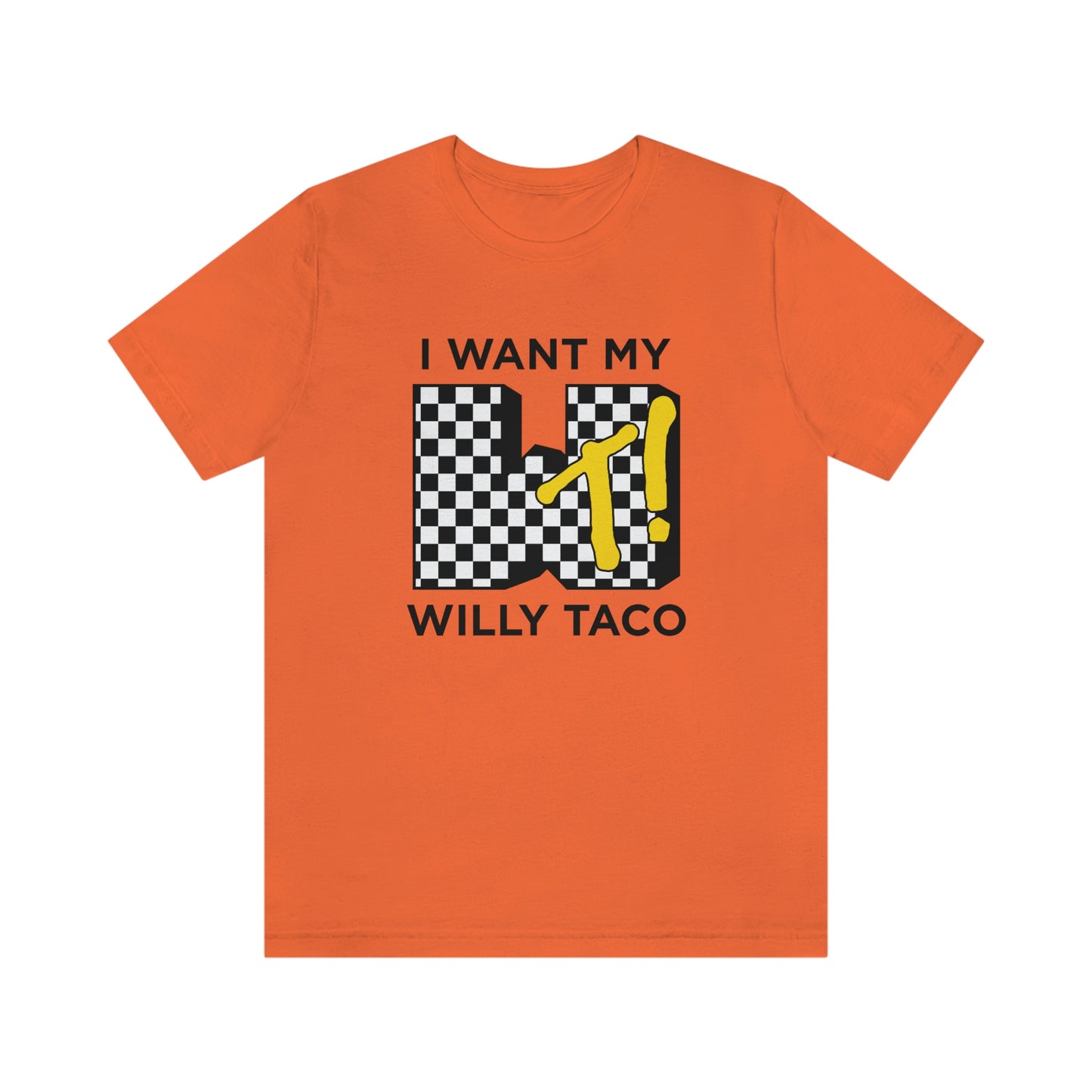 I Want My Willy Taco Short Sleeve Tee