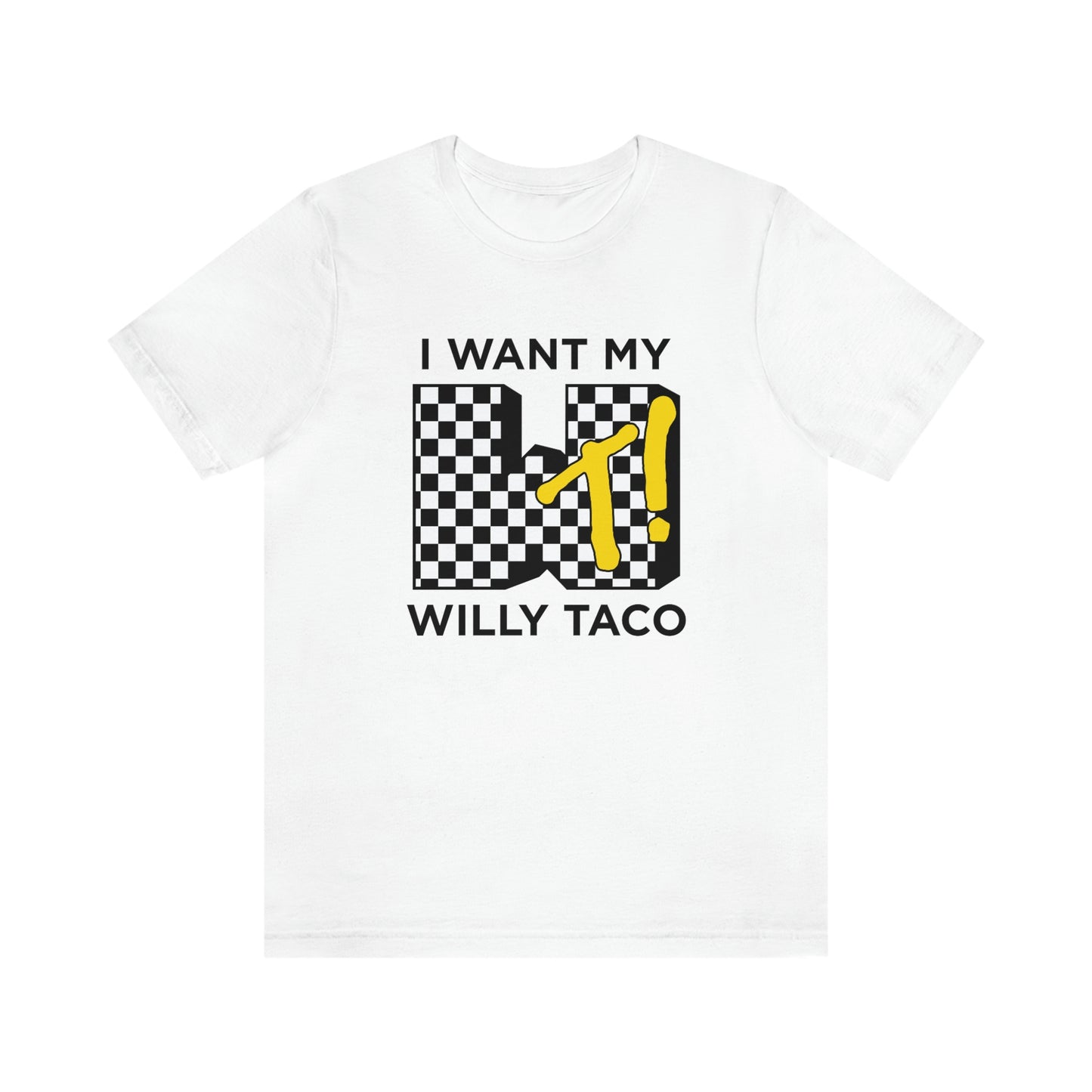 I Want My Willy Taco Short Sleeve Tee