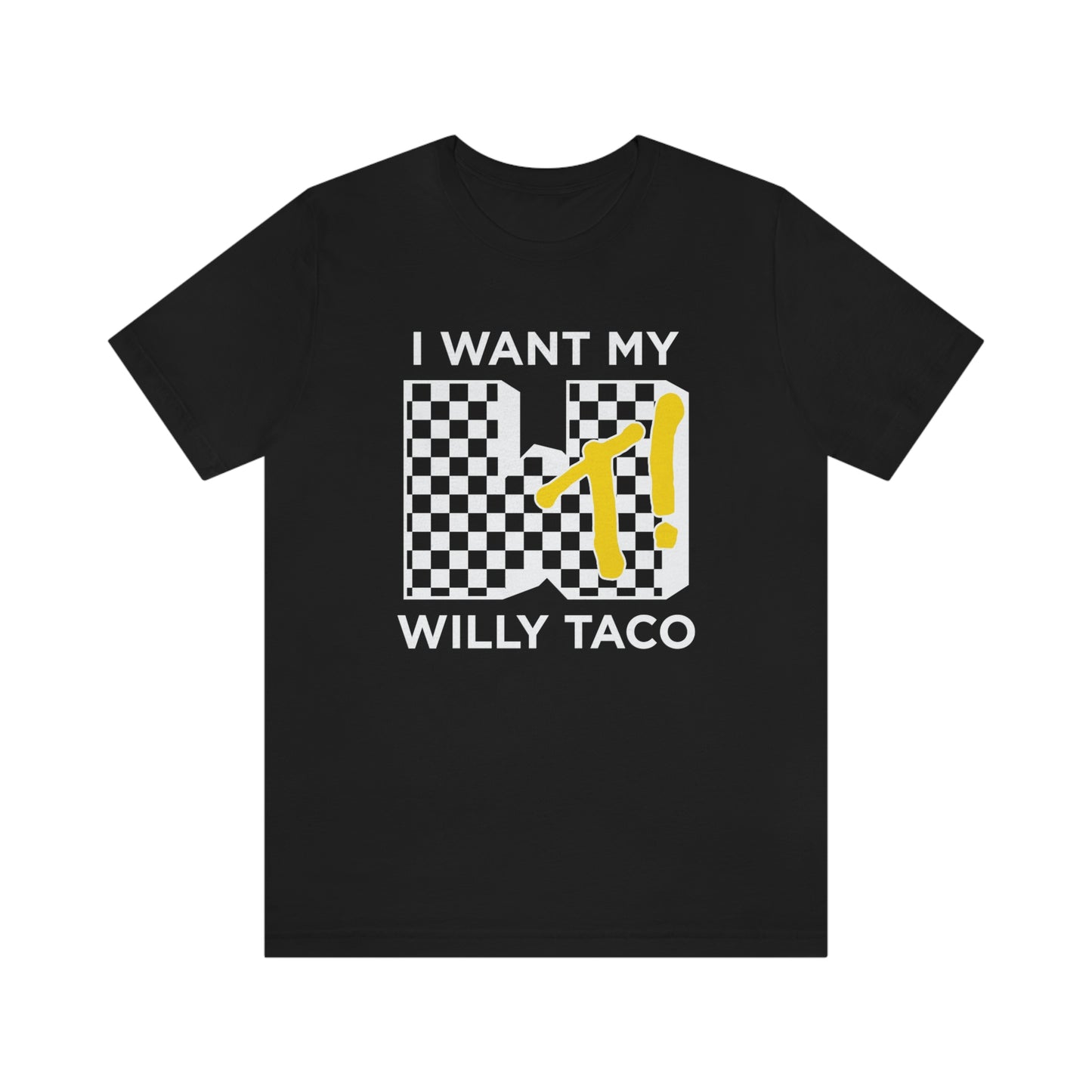 I Want My Willy Taco Short Sleeve Tee