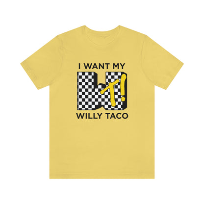 I Want My Willy Taco Short Sleeve Tee
